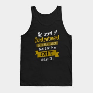 The secret of contentment is the realization that life is a gift, not a right | Live Your Life Tank Top